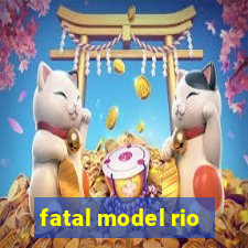 fatal model rio